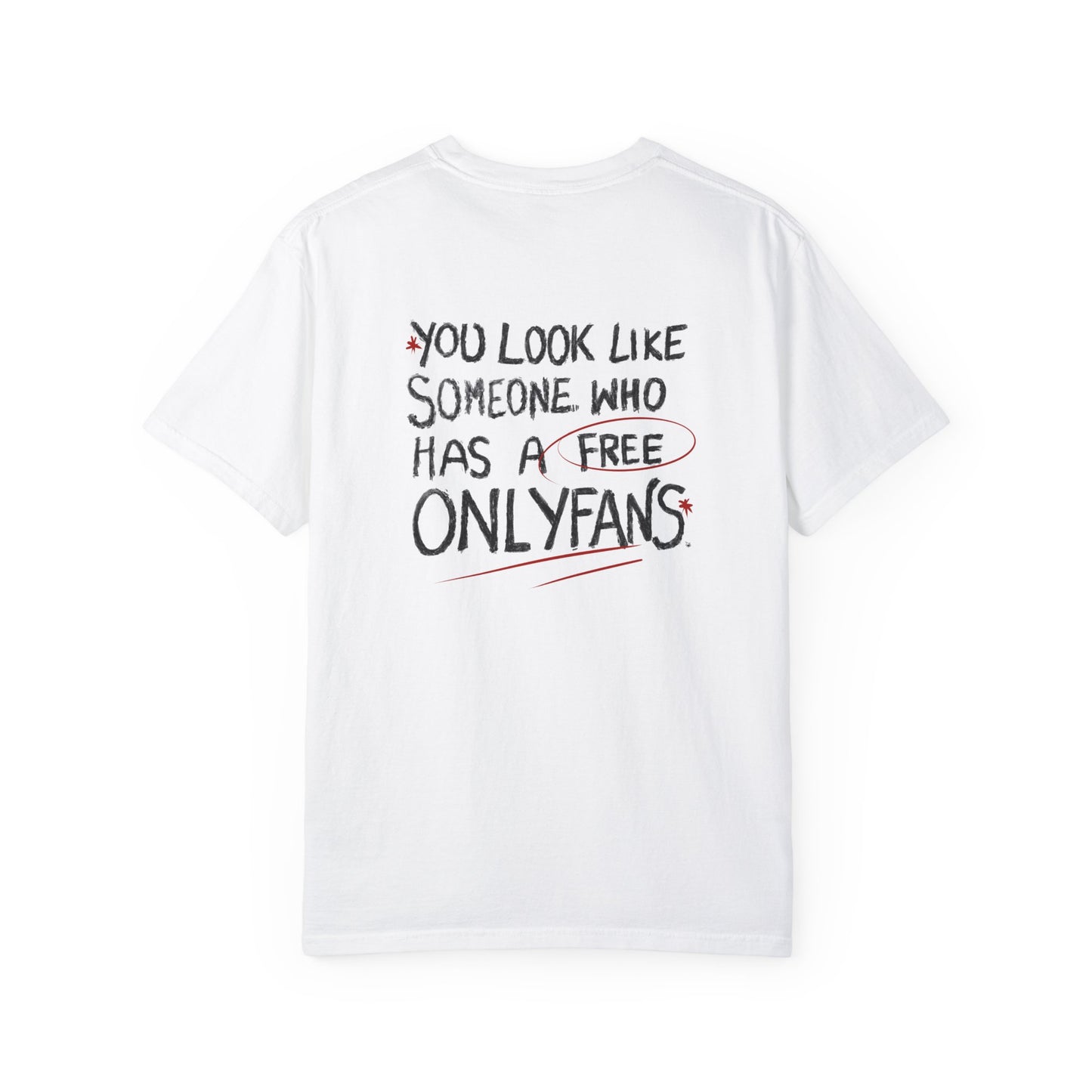 "You Look Like Someone Had a Free OnlyFans" - Unisex Garment-Dyed T-Shirt