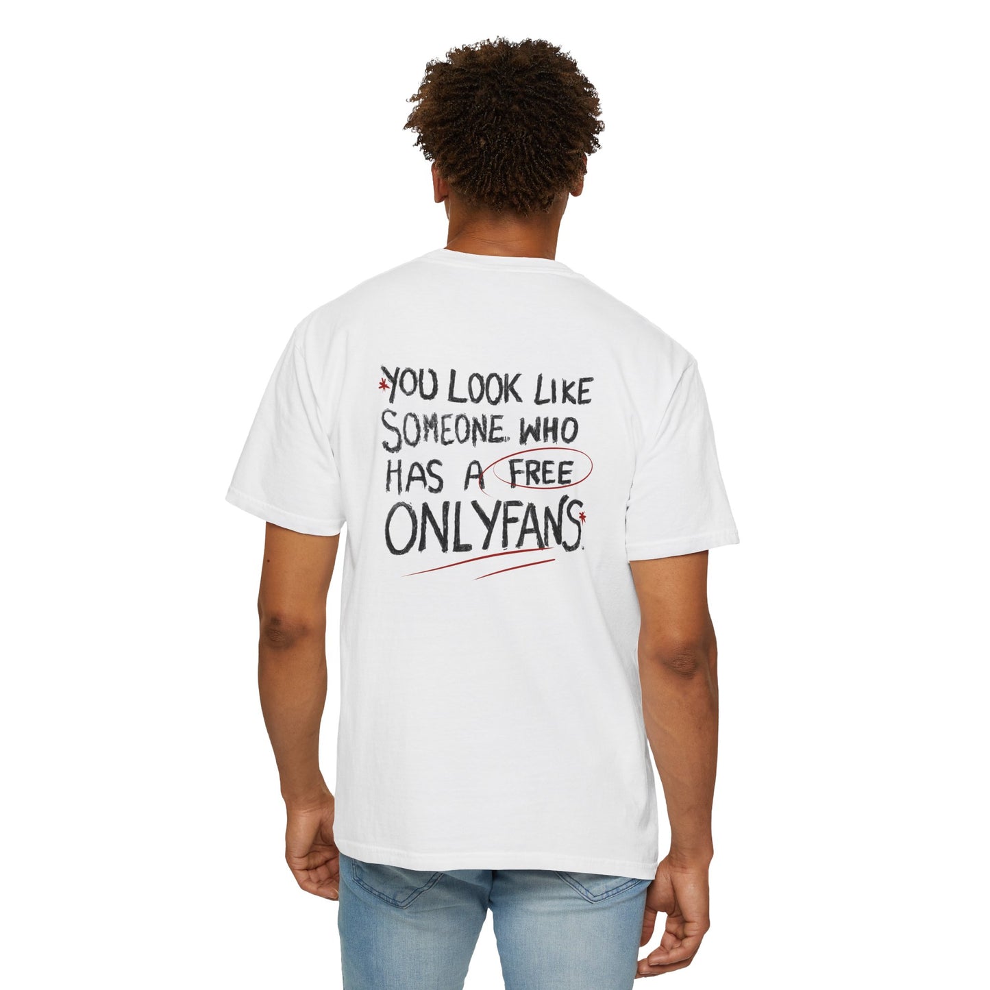 "You Look Like Someone Had a Free OnlyFans" - Unisex Garment-Dyed T-Shirt
