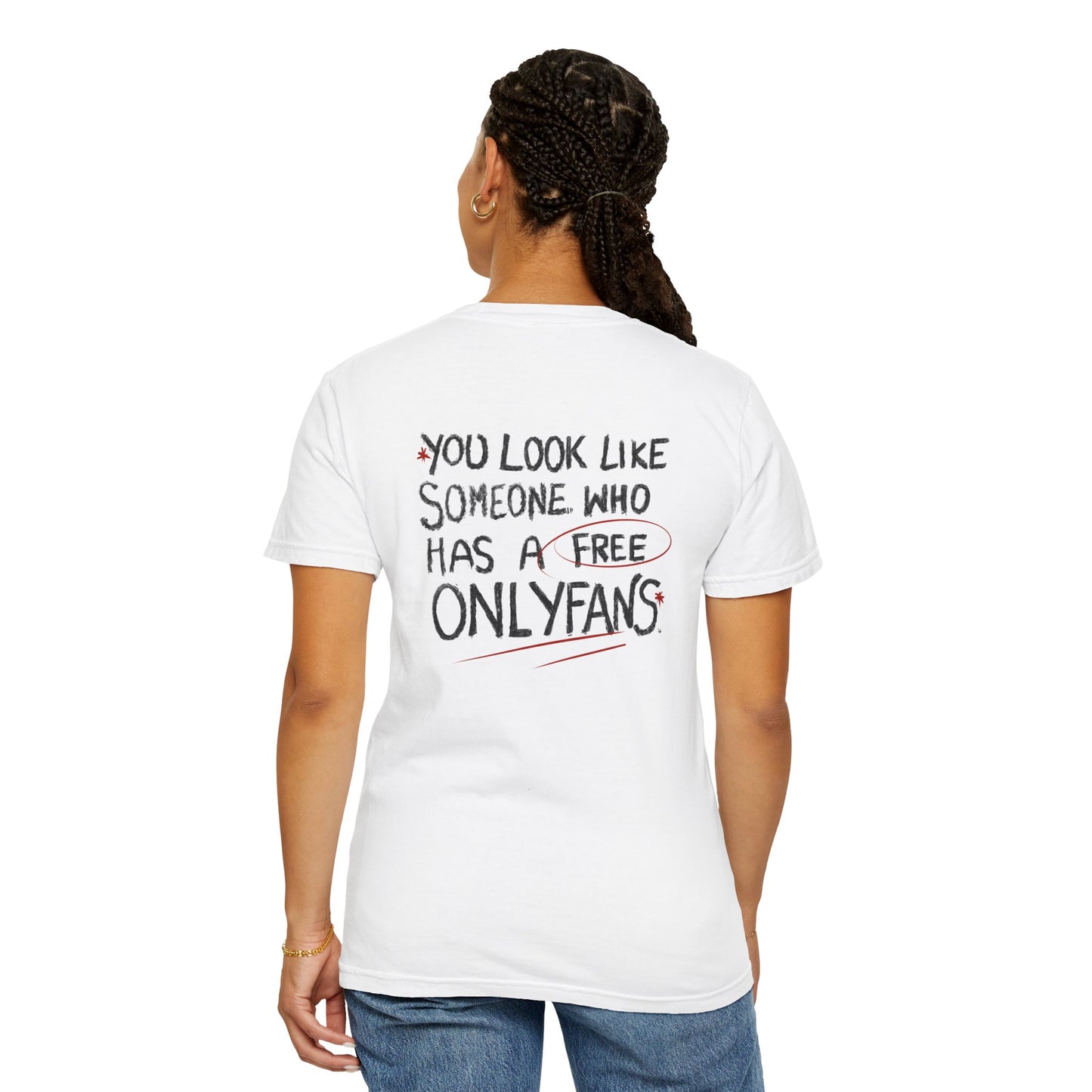 "You Look Like Someone Had a Free OnlyFans" - Unisex Garment-Dyed T-Shirt